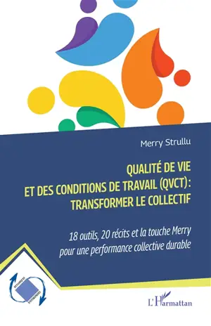 Qualité de vie et des conditions de travail (QVCT) : 18 outils, 20 récits et la touche Merry pour une performance collective durable