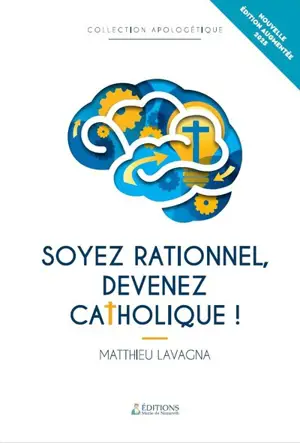 Soyez rationnel, devenez catholique !