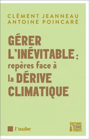 Gérer l'inévitable : repères face à la dérive climatique