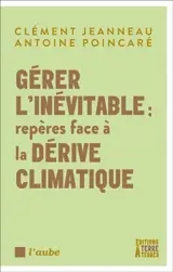 Gérer l'inévitable : repères face à la dérive climatique