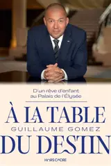A la table du destin : d'un rêve d'enfant au palais de l'Elysée