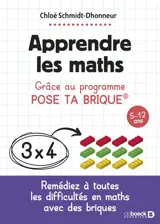 Apprendre les maths : grâce au programme Pose ta brique : 5-12 ans