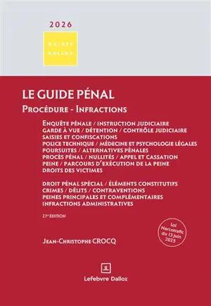 Le guide pénal : enquête pénale, instruction judiciaire, garde à vue, détention, contrôle judiciaire, saisies et confiscations, police technique, médecine et psychologie légales, poursuites, alternatives pénales, procès pénal, nullités, appel et cass