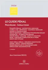 Le guide pénal : enquête pénale, instruction judiciaire, garde à vue, détention, contrôle judiciaire, saisies et confiscations, police technique, médecine et psychologie légales, poursuites, alternatives pénales, procès pénal, nullités, appel et cass