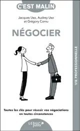 Négocier : toutes les clés pour réussir vos négociations en toutes circonstances