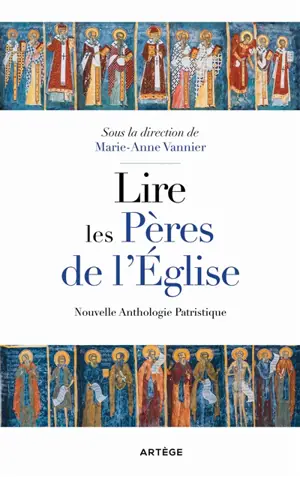Lire les pères de l'Eglise : nouvelle anthologie patristique