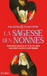 La sagesse des nonnes : comment les soeurs du XVIe et du XVIe siècle nous aident à survivre à notre époque