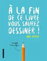 A la fin de ce livre, vous saurez dessiner