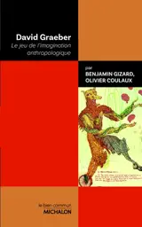 David Graeber : le jeu de l'imagination anthropologique