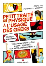 Petit traité de physique à l'usage des geeks (mais pas seulement) : tout comprendre grâce à Sonic, Kaamelott, Star Wars, Big Bang Theory...