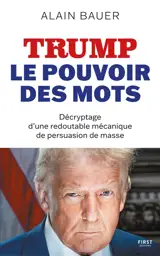 Trump : le pouvoir des mots : décryptage d'une redoutable mécanique de persuasion de masse