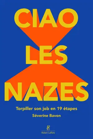 Ciao les nazes : torpiller son job en 19 étapes