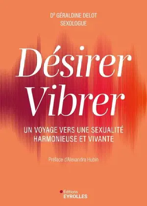 Désirer, vibrer : un voyage vers une sexualité harmonieuse et vivante
