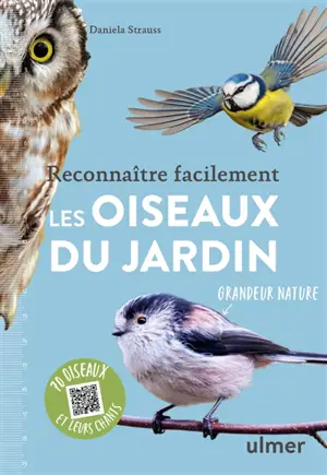 Reconnaître facilement les oiseaux du jardin : grandeur nature : 70 oiseaux et leurs chants