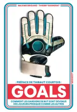 Goals : comment les gardiens de but sont devenus des joueurs (presque) comme les autres