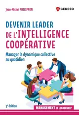Devenir leader de l'intelligence coopérative : manager la dynamique collective au quotidien
