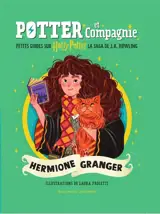 Potter et compagnie : petits guides sur Harry Potter, la saga de J.K.Rowling. Hermione Granger