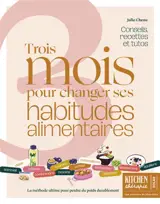 3 mois pour changer ses habitudes alimentaires : recettes, conseils et tutos : la méthode ultime pour équilibrer, tonifier et rayonner