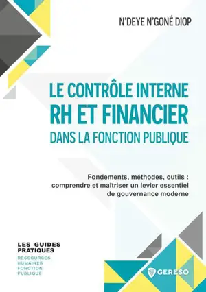 Le contrôle interne RH et financier dans la fonction publique : fondements, méthodes, outils : comprendre et maîtriser un levier essentiel de gouvernance moderne