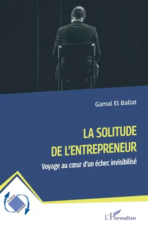 La solitude de l'entrepreneur : voyage au coeur d'un échec invisibilisé