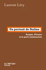 Un portrait de Staline : Aragon, Picasso et le parti communiste