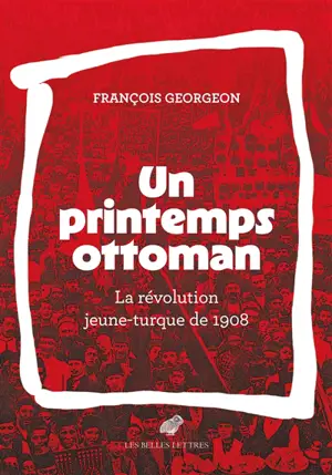 Un printemps ottoman : la révolution jeune-turque de 1908
