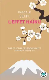 L'effet haïku : lire et écrire des poèmes brefs agrandit notre vie