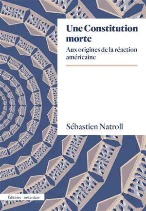 Une Constitution morte : aux origines de la réaction américaine