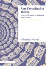 Une Constitution morte : aux origines de la réaction américaine