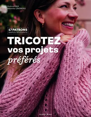 Tricotez vos projets préférés : 17 patrons simples & élégants