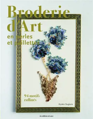 Broderie d'art en perles et paillettes : 94 motifs raffinés