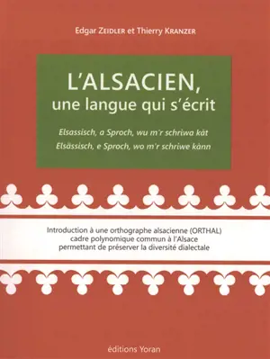 L'alsacien, une langue qui s'écrit : introduction à une orthographe alsacienne (ORTHAL), cadre polynomique commun à l'Alsace permettant de préserver la diversité dialectale. Elsassisch, a Sproch, wu m'r schriwa kàt. Elsassisch, e Sproch, wo m'r schri