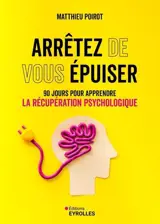 Arrêtez de vous épuiser : 90 jours pour apprendre la récupération psychologique