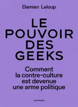 Le pouvoir des geeks : comment la contre-culture est devenue une arme politique mondiale