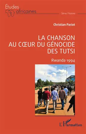 La chanson au coeur du génocide des Tutsi : Rwanda 1994