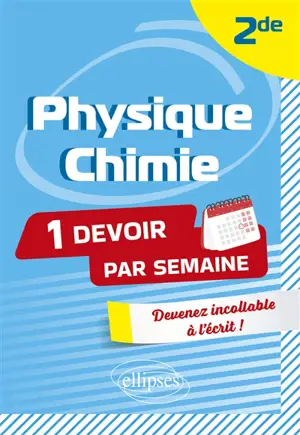 Physique chimie 2de : 1 devoir par semaine : devenez incollable à l'écrit !