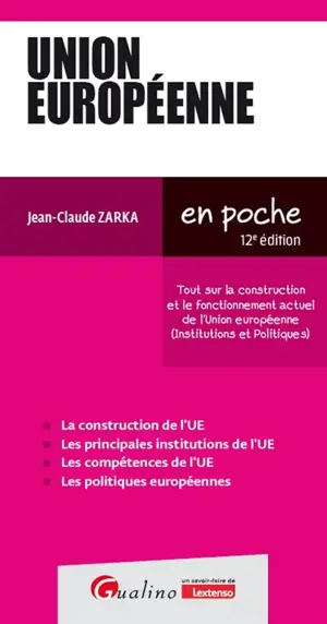 Union européenne : tout sur la construction et le fonctionnement actuel de l'Union européenne (institutions et politiques)