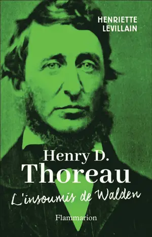 Henry D.Thoreau : l'insoumis de Walden