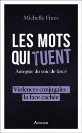 Les mots qui tuent : autopsie du suicide forcé : violences conjugales, la face cachée