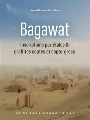 Bagawat : inscriptions pariétales & graffites coptes et copto-grecs