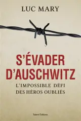S'évader d'Auschwitz : l'impossible défi des héros oubliés