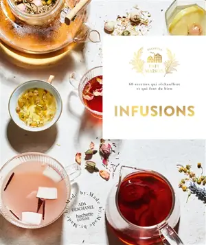 Infusions : 60 recettes qui réchauffent et qui font du bien