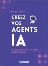 Créez vos agents IA : gagnez en efficacité sans coder