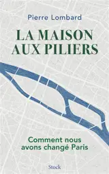La maison aux piliers : comment nous avons changé Paris