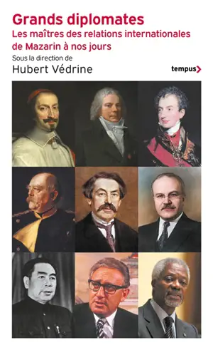 Grands diplomates : les maîtres des relations internationales de Mazarin à nos jours