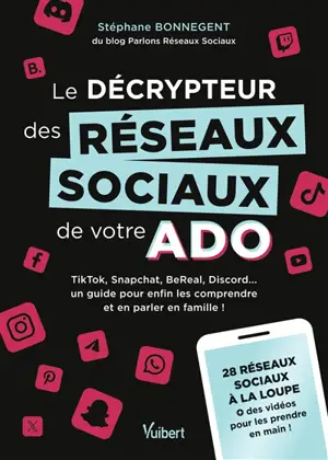 Le décrypteur des réseaux sociaux de votre ado : TikTok, Snapchat, BeReal, Discord... un guide pour enfin les comprendre et en parler en famille ! : 28 réseaux sociaux à la loupe + des vidéos pour les prendre en main !