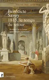 1815, le temps du retour : restituer l'art en Europe après l'Empire napoléonien