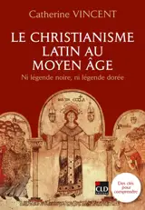 Le christianisme latin au Moyen Age : ni légende noire, ni légende dorée