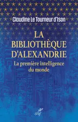 La bibliothèque d'Alexandrie : la première intelligence du monde