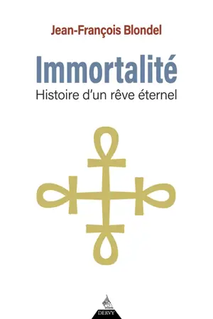 Immortalité : histoire d'un rêve éternel